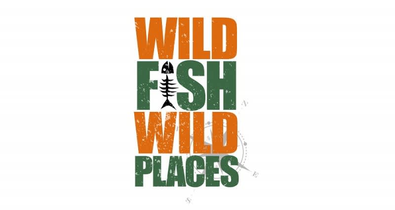 Wild Fish Wild Places: How it All Began