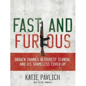 “Fast and Furious: Barack Obama’s Bloodiest Scandal and Its Shameless Cover-Up” by Katie Pavlich