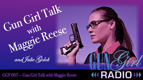 This Week on Gun Girl Radio: Gun Girl Talk with Maggie Reese