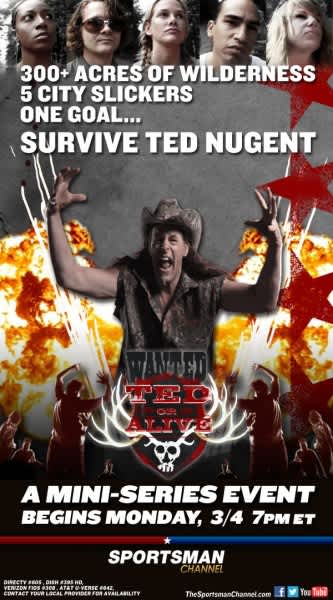 A Sportsman Channel Mini-Series Event–Wanted: Ted or Alive Hosted by Ted Nugent Begins March 4