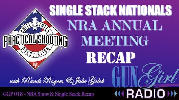 This Week on Gun Girl Radio: NRA Recap & Single Stack Nationals