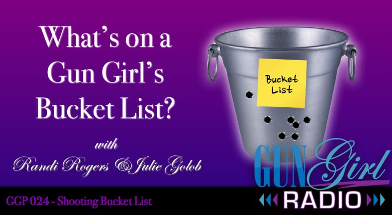 This Week on Gun Girl Radio – What’s on a Gun Girl’s Bucket List?