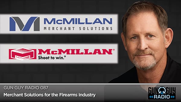 This Week on Gun Guy Radio: McMillan Merchant Solutions