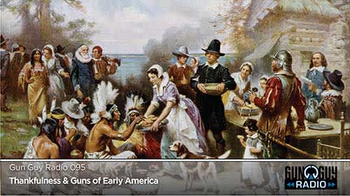 This Week on Gun Guy Radio – Thankfulness and the Guns of Early America